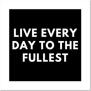 Live every day to the fullest Posters and Art